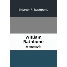 

Книга William RathboneA memoir