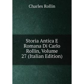 

Книга Storia Antica E Romana Di Carlo Rollin, Volume 27 (Italian Edition)