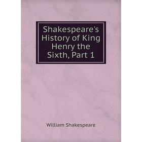 

Книга Shakespeare's History of King Henry the Sixth, Part 1