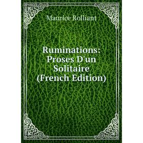 

Книга Ruminations: Proses D'un Solitaire (French Edition)