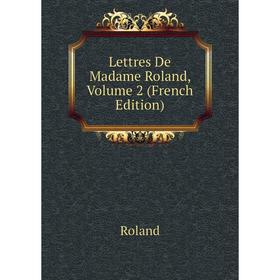 

Книга Lettres De Madame Roland, Volume 2