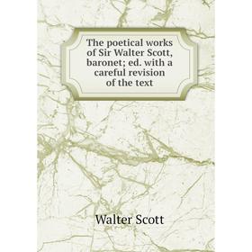 

Книга The poetical works of Sir Walter Scott, baronet; ed. with a careful revision of the text