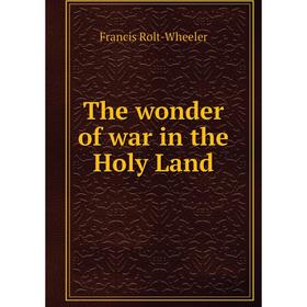 

Книга The wonder of war in the Holy Land