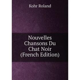 

Книга Nouvelles Chansons Du Chat Noir