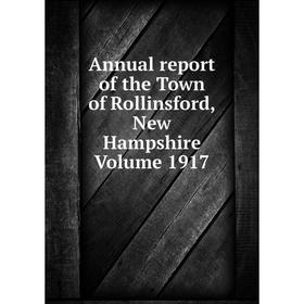 

Книга Annual report of the Town of Rollinsford, New Hampshire Volume 1917