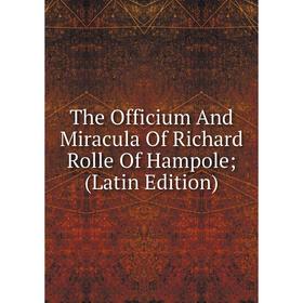 

Книга The Officium And Miracula Of Richard Rolle Of Hampole; (Latin Edition)