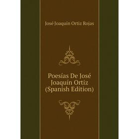 

Книга Poesías De José Joaquín Ortiz (Spanish Edition)