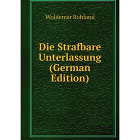 

Книга Die Strafbare Unterlassung (German Edition)