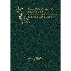 

Книга Jacobi Rohaulti Tractatus Physicus Cum Animadversionibus Antonii Le Grand (Latin Edition)