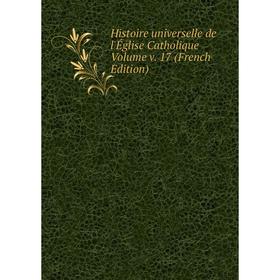 

Книга Histoire universelle de l'Église Catholique Volume v. 17 (French Edition)
