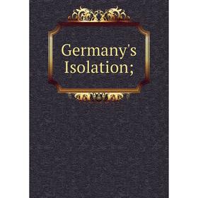 

Книга Germany's Isolation