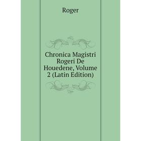 

Книга Chronica Magistri Rogeri De Houedene, Volume 2 (Latin Edition)