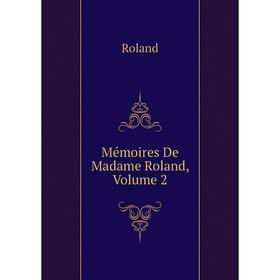 

Книга Mémoires De Madame Roland, Volume 2