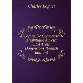 

Книга Leçons De Géométrie Analytique À Deux Et À Trois Dimensions