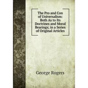 

Книга The Pro and Con of Universalism: Both As to Its Doctrines and Moral Bearings; in a Series of Original Articles
