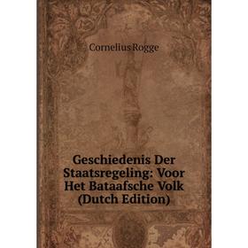 

Книга Geschiedenis Der Staatsregeling: Voor Het Bataafsche Volk (Dutch Edition)