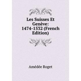 

Книга Les Suisses Et Genève: 1474-1532