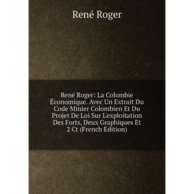 

Книга René Roger: La Colombie Économique. Avec Un Extrait Du Code Minier Colombien Et Du Projet De Loi Sur L'exploitation Des Forts, Deux Graphiques E