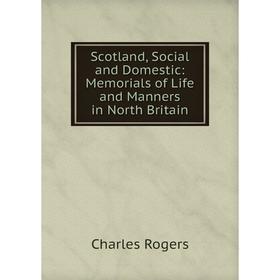 

Книга Scotland, Social and Domestic: Memorials of Life and Manners in North Britain