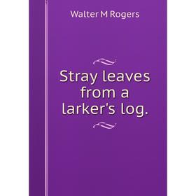 

Книга Stray leaves from a larker's log.