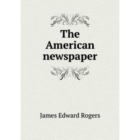 

Книга The American newspaper