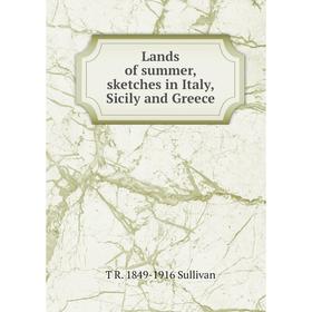 

Книга Lands of summer, sketches in Italy, Sicily and Greece