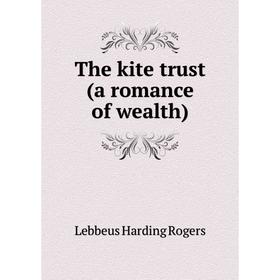 

Книга The kite trust (a romance of wealth)