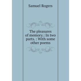 

Книга The pleasures of memory.: In two parts.: With some other poems
