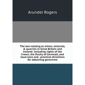

Книга The law relating to mines, minerals, quarries in Great Britain and Ireland: including rights of the Crown, the Duchy of Cornwall, and local la