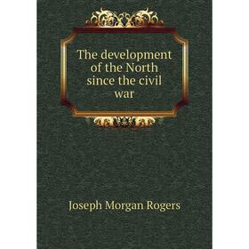 

Книга The development of the North since the civil war