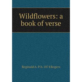 

Книга Wildflowers: a book of verse