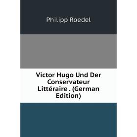 

Книга Victor Hugo Und Der Conservateur Littéraire. (German Edition)