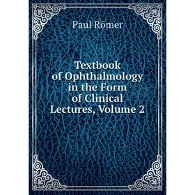 

Книга Textbook of Ophthalmology in the Form of Clinical Lectures, Volume 2