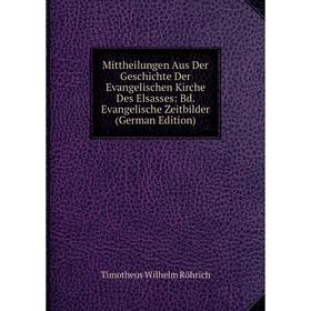 

Книга Mittheilungen Aus Der Geschichte Der Evangelischen Kirche Des Elsasses: Bd Evangelische Zeitbilder