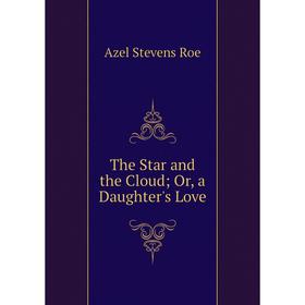 

Книга The Star and the Cloud; Or, a Daughter's Love