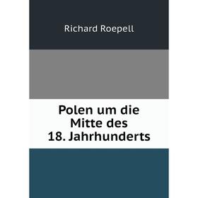 

Книга Polen um die Mitte des 18. Jahrhunderts