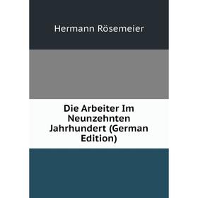 

Книга Die Arbeiter Im Neunzehnten Jahrhundert (German Edition)