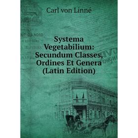

Книга Systema Vegetabilium: Secundum Classes, Ordines Et Genera (Latin Edition)