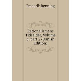 

Книга Rationalismens Tidsalder, Volume 3, part 2 (Danish Edition)