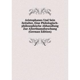 

Книга Aristophanes Und Sein Zeitalter, Eine Philologisch-philosophische Abhandlung Zur Alterthumsforschung (German Edition)