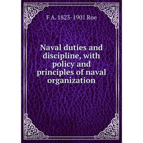 

Книга Naval duties and discipline, with policy and principles of naval organization