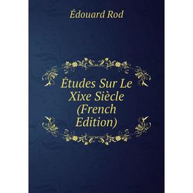 

Книга Études Sur Le Xixe Siècle (French Edition)