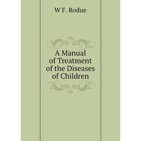 

Книга A Manual of Treatment of the Diseases of Children