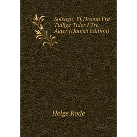 

Книга Solsagn: Et Drama Fra Tidlige Tider I Tre Akter (Danish Edition)