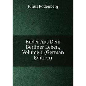 

Книга Bilder Aus Dem Berliner Leben, Volume 1 (German Edition)
