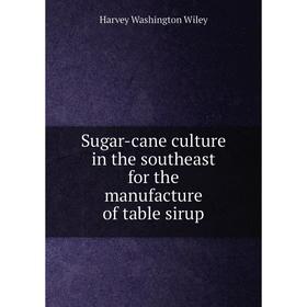 

Книга Sugar-cane culture in the southeast for the manufacture of table sirup