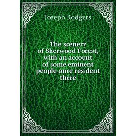 

Книга The scenery of Sherwood Forest, with an account of some eminent people once resident there