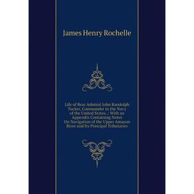 

Книга Life of Rear Admiral John Randolph Tucker, Commander in the Navy of the United States: With an Appendix Containing Notes On Navigation of the Up