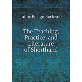 

Книга The Teaching, Practice, and Literature of Shorthand