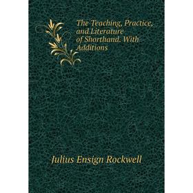 

Книга The Teaching, Practice, and Literature of Shorthand. With Additions